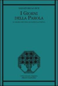 I giorni della parola. Il Vangelo secondo Giovanni e la poetica - Salvatore Lo Bue - Libro Franco Angeli 2013, Critica letteraria e linguistica | Libraccio.it