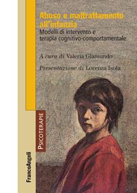 Abuso e maltrattamento all'infanzia. Modelli di intervento e terapia cognitivo-comportamentale  - Libro Franco Angeli 2013, Psicoterapie | Libraccio.it