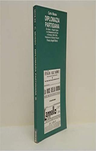 Diplomazia partigiana. Gli alleati, i rifugiati italiani e la delegazione del CLNAI in Svizzera (1943-1945) - Carlo Musso - Libro Franco Angeli 1986, Storia-Studi e ricerche | Libraccio.it