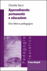 Apprendimento permanente e educazione. Una lettura pedagogica - Claudia Secci - Libro Franco Angeli 2013, Pedagogia teoretica | Libraccio.it