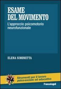 Esame del movimento. L'approccio psicomotorio neurofunzionale - Elena Simonetta - Libro Franco Angeli 2013, Strumenti per il lavoro psico-sociale ed educativo | Libraccio.it