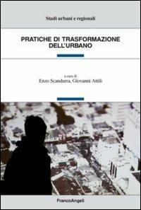 Pratiche di trasformazione dell'urbano  - Libro Franco Angeli 2013, Studi urbani e regionali | Libraccio.it