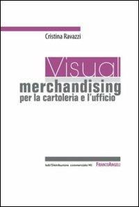 Visual merchandising per la cartoleria e l'ufficio - Cristina Ravazzi - Libro Franco Angeli 2013, Distribuzione commerciale | Libraccio.it