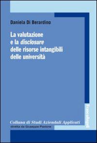 La valutazione e la disclosure delle risorse intangibili delle università - Daniela Di Berardino - Libro Franco Angeli 2014, Collana di studi aziendali applicati | Libraccio.it