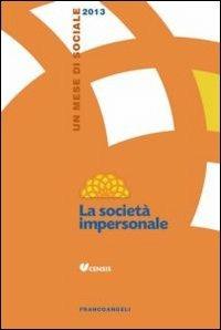 La società impersonale. Un mese di sociale 2013  - Libro Franco Angeli 2013, CENSIS | Libraccio.it