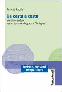 Da costa a costa. Identità e culture per un turismo integrato in Sardegna - Antonio Fadda - Libro Franco Angeli 2013, Turismo, consumi, tempo libero | Libraccio.it