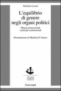 L' equilibrio di genere negli organi politici. Misure promozionali e principi costituzionali - Stefania Leone - Libro Franco Angeli 2013, Diritto e società | Libraccio.it