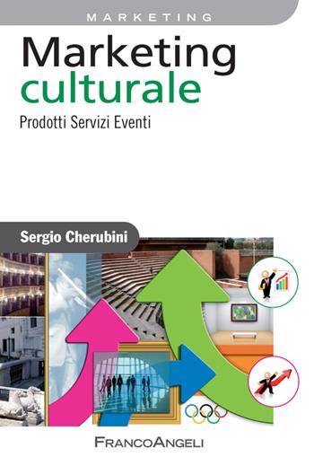 Marketing culturale. Prodotti servizi eventi - Sergio Cherubini - Libro Franco Angeli 2016, Azienda moderna | Libraccio.it