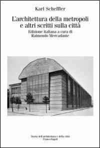 L' architettura della metropoli e altri scritti sulla città - Karl Scheffler - Libro Franco Angeli 2013, Storia dell'archit.e delle città.Ricerche | Libraccio.it