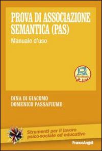 Prova di associazione semantica (PAS). Manuale d'uso - Dina Di Giacomo, Domenico Passafiume - Libro Franco Angeli 2014, Strumenti per il lavoro psico-sociale ed educativo | Libraccio.it