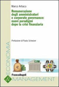 Remunerazione degli amministratori e corporate governance. Nuovi paradigmi dopo la crisi finanziaria - Marco Artiaco - Libro Franco Angeli 2013, Economia e management | Libraccio.it