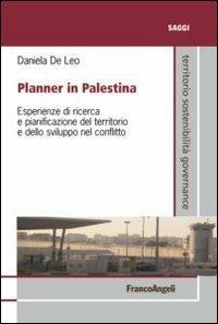 Planner in Palestina. Esperienze di ricerca e pianificazione del territorio e dello sviluppo nel conflitto - Daniela De Leo - Libro Franco Angeli 2013, Territorio governance sostenib. Ricerche | Libraccio.it