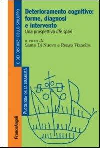 Deterioramento cognitivo: forme, diagnosi e intervento. Una prospettiva life span  - Libro Franco Angeli 2013, Psicologia della disabilità e dei disturbi dello sviluppo | Libraccio.it