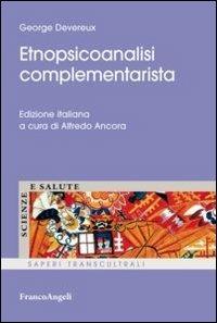 Etnopsicoanalisi complementarista - Georges Devereux - Libro Franco Angeli 2013, Scienze e salute | Libraccio.it