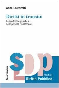 Diritti in transito. La condizione giuridica delle persone transessuali - Anna Lorenzetti - Libro Franco Angeli 2014, Studi di diritto pubblico | Libraccio.it