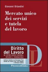 Mercato unico dei servizi e tutela del lavoro - Giovanni Orlandini - Libro Franco Angeli 2013, Diritto del lavoro | Libraccio.it