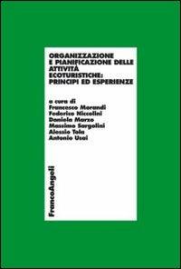 Organizzazione e pianificazione delle attività ecoturistiche: principi ed esperienze  - Libro Franco Angeli 2013, Economia - Ricerche | Libraccio.it