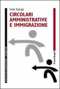 Circolari amministrative e immigrazione - Iside Gjergji - Libro Franco Angeli 2013, Politiche migratorie | Libraccio.it