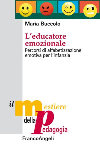 L' educatore emozionale. Percorsi di alfabetizzazione emotiva per l'infanzia - Maria Buccolo - Libro Franco Angeli 2016, Il mestiere della pedagogia.Studi e appr. | Libraccio.it