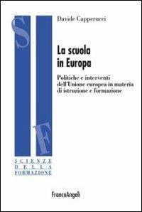 La scuola in Europa. Politiche e interventi dell'Unione Europea in materia di istruzione e formazione - Davide Capperucci - Libro Franco Angeli 2013, Scienze della formazione | Libraccio.it