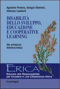 Disabilità dello sviluppo, educazione e cooperative learning. Un approccio interculturale - Agostino Portera, Giorgio Albertini, Stefania Lamberti - Libro Franco Angeli 2015, Erica | Libraccio.it