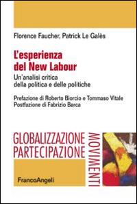 L' esperienza del new labour. Un'analisi critica della politica e delle politiche - Florence Faucher, Patrick Le Galès - Libro Franco Angeli 2014, Globalizzazione, partecipazione movimenti | Libraccio.it