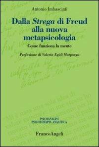 Dalla strega di Freud alla nuova metapsicologia. Come funziona la mente - Antonio Imbasciati - Libro Franco Angeli 2013, Psicoanalisi psicoterapia analitica | Libraccio.it