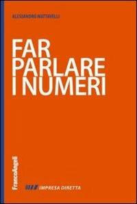 Far parlare i numeri - Alessandro Mattavelli - Libro Franco Angeli 2013, Impresa diretta | Libraccio.it