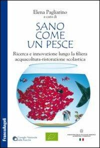 Sano come un pesce. Ricerca e innovazione lungo la filiera acquacoltura-ristorazione scolastica  - Libro Franco Angeli 2014 | Libraccio.it