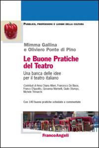 Le buone pratiche del teatro. Una banca delle idee per il teatro italiano. Con 140 buone pratiche schedate e commentate - Mimma Gallina, Oliviero Ponte Di Pino - Libro Franco Angeli 2014, Pubblico, professioni, luoghi della cultura | Libraccio.it
