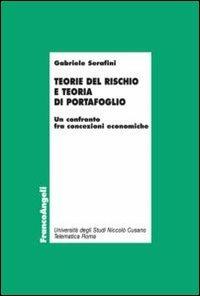 Teorie del rischio e teoria di portafoglio. Un confronto fra concezioni economiche - Gabriele Serafini - Libro Franco Angeli 2013, Economia - Ricerche | Libraccio.it