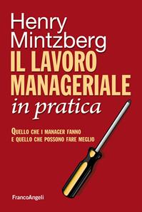 Il lavoro manageriale in pratica. Quello che i manager fanno e quello che possono fare meglio - Henry Mintzberg - Libro Franco Angeli 2014, Azienda moderna | Libraccio.it