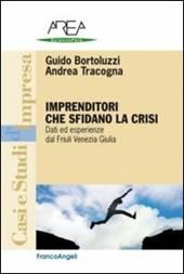 Imprenditori che sfidano la crisi. Dati ed esperienze dal Friuli Venezia Giulia