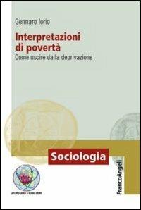 Interpretazioni di povertà. Come uscire dalla deprivazione - Gennaro Iorio - Libro Franco Angeli 2015, Sociologia | Libraccio.it