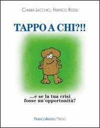 Tappo a chi?!! E se la tua crisi fosse un'opportunità? - Chiara Lacchio, Franco Rossi - Libro Franco Angeli 2014, Trend | Libraccio.it