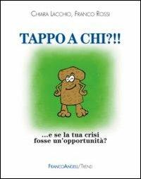 Tappo a chi?!! E se la tua crisi fosse un'opportunità? - Chiara Lacchio, Franco Rossi - Libro Franco Angeli 2014, Trend | Libraccio.it