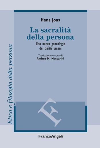 La sacralità della persona. Una nuova genealogia dei diritti umani - Hans Joas - Libro Franco Angeli 2015, Filosofia. Etica e filosofia della persona | Libraccio.it