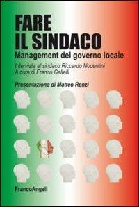 Fare il sindaco. Management del governo locale. Intervista al sindaco Riccardo Nocentini  - Libro Franco Angeli 2014 | Libraccio.it