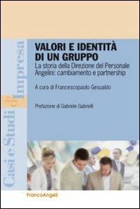 Valori e identità di un gruppo. La storia della direzione del personale Angelini: cambiamento e partnership  - Libro Franco Angeli 2013, Casi e studi d'impresa | Libraccio.it