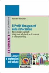 Il profit management della ristorazione. Massimizzare i profitti integrando alle tecniche di revenue il cost controlling