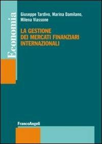 La gestione dei mercati finanziari internazionali - Giuseppe Tardivo, Marina Damilano, Milena Viassone - Libro Franco Angeli 2015, Economia - Strumenti | Libraccio.it