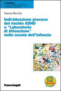 Individuazione precoce del rischio ADHD e «laboratorio di attenzione» nella scuola dell'infanzia - Vanessa Macchia - Libro Franco Angeli 2016, La scuola se | Libraccio.it