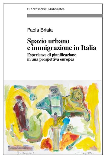 Spazio urbano e immigrazione in Italia. Esperienze di pianificazione in una prospettiva europea - Paola Briata - Libro Franco Angeli 2016, Urbanistica | Libraccio.it