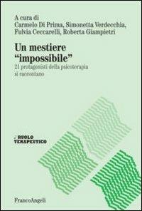 Un mestiere «impossibile». 21 protagonisti della psicoterapia si raccontano  - Libro Franco Angeli 2014, Il ruolo terapeutico | Libraccio.it