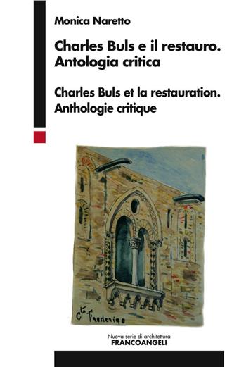 Charles Buls e il restauro. Antologia critica. Ediz. italiana e francese - Monica Naretto - Libro Franco Angeli 2016, Nuova serie di architettura | Libraccio.it