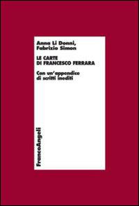 Le carte di Francesco Ferrara. Con un'appendice di scritti inediti - Anna Li Donni, Fabrizio Simon - Libro Franco Angeli 2014, Economia - Teoria economica, pensiero economico | Libraccio.it