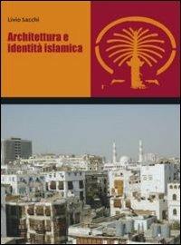 Architettura e identità islamica - Livio Sacchi - Libro Franco Angeli 2014, Nuova serie di architettura | Libraccio.it