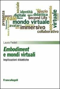 Embodiment e mondi virtuali. Implicazioni didattiche - Laura Fedeli - Libro Franco Angeli 2014, Media e tecnologie per la didattica | Libraccio.it