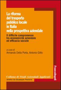 La riforma del trasporto pubblico locale in Italia nella prospettiva aziendale. Il difficile compromesso tra economicità aziendale ed efficacia sociale  - Libro Franco Angeli 2014, Collana di studi aziendali applicati | Libraccio.it