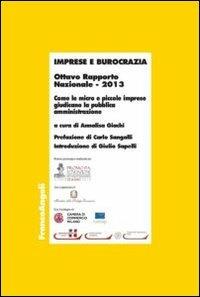 Imprese e burocrazia. Come le micro e piccole imprese giudicano la pubblica amministrazione. Ottavo rapporto nazionale 2013  - Libro Franco Angeli 2014, Economia - Ricerche | Libraccio.it